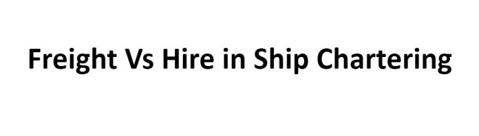 Freight Vs Hire in Ship Chartering
