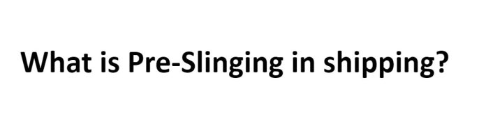 What is Pre-Slinging in shipping