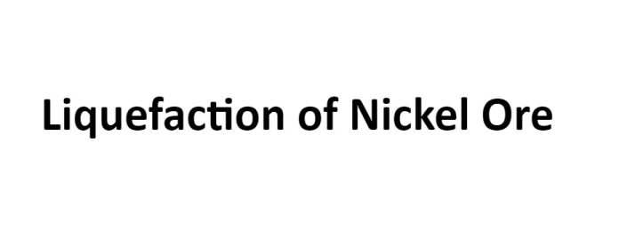 Liquefaction of Nickel Ore